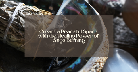 Create a Peaceful Space with the Healing Power of Sage Burning