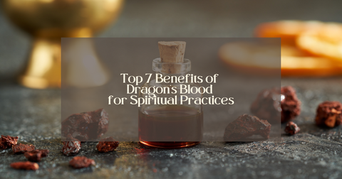 Top 7 Benefits of Dragon’s Blood for Spiritual Practices